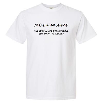 Roe Vs Wade The One Where Women Have The Right To Choose Garment-Dyed Heavyweight T-Shirt