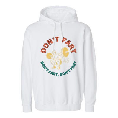 Retro Vintage Weightlifting Funny Squat Gym Jokes DonT Fart Gift Garment-Dyed Fleece Hoodie