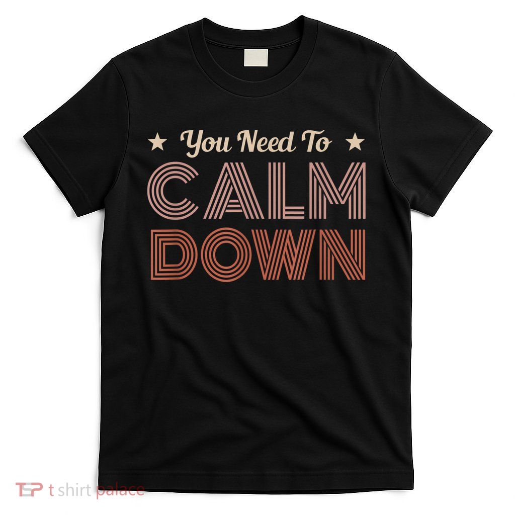 Retro Vintage You Need To Calm Down Funny Quotes T-Shirt