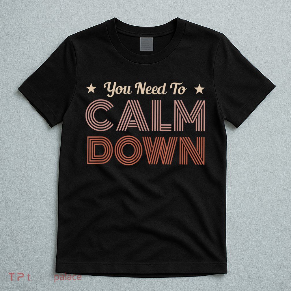 Retro Vintage You Need To Calm Down Funny Quotes T-Shirt