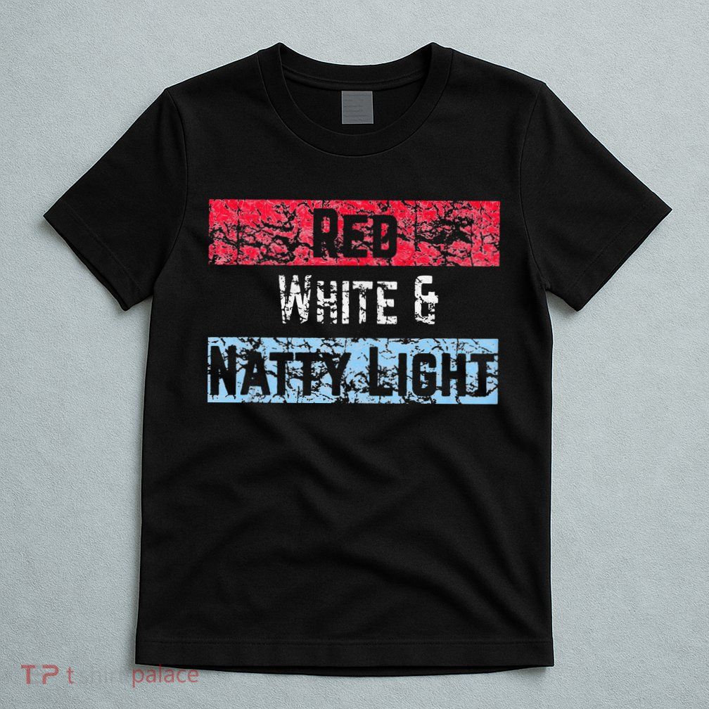 Red White And Natty Light 4th Of July T-Shirt