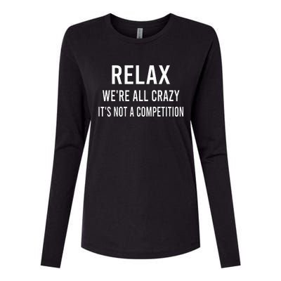 Relax WeRe All Crazy ItS Not A Competition Funny Sayings Womens Cotton Relaxed Long Sleeve T-Shirt