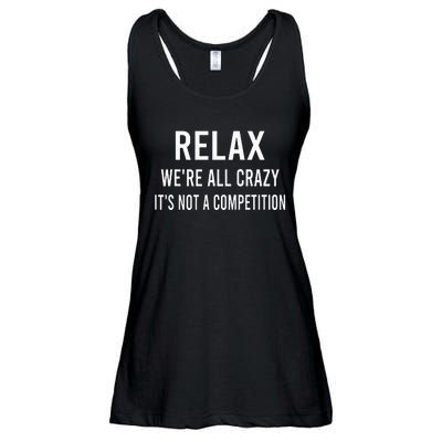 Relax WeRe All Crazy ItS Not A Competition Funny Sayings Ladies Essential Flowy Tank