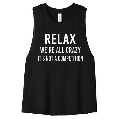 Relax WeRe All Crazy ItS Not A Competition Funny Sayings Women's Racerback Cropped Tank