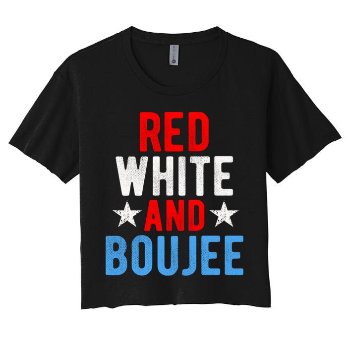 Red White And Boujee Funny 4th Of July Us Flag Gift Meaningful Gift Women's Crop Top Tee