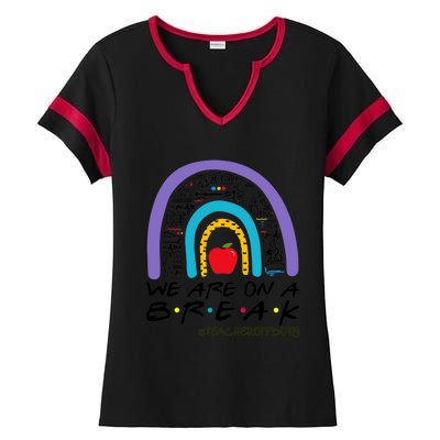 Rainbow We Are On A Break Teacher Off Duty Summer Vacation Ladies Halftime Notch Neck Tee