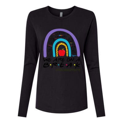 Rainbow We Are On A Break Teacher Off Duty Summer Vacation Womens Cotton Relaxed Long Sleeve T-Shirt