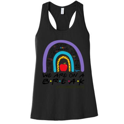 Rainbow We Are On A Break Teacher Off Duty Summer Vacation Women's Racerback Tank