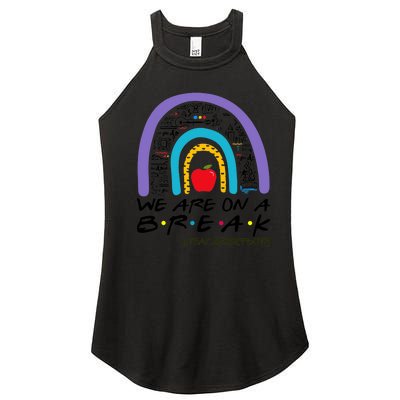 Rainbow We Are On A Break Teacher Off Duty Summer Vacation Women's Perfect Tri Rocker Tank