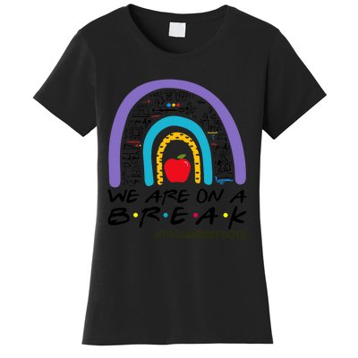 Rainbow We Are On A Break Teacher Off Duty Summer Vacation Women's T-Shirt