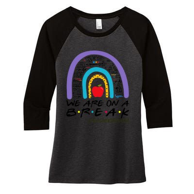 Rainbow We Are On A Break Teacher Off Duty Summer Vacation Women's Tri-Blend 3/4-Sleeve Raglan Shirt