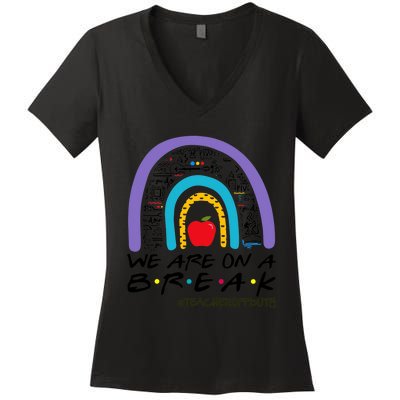 Rainbow We Are On A Break Teacher Off Duty Summer Vacation Women's V-Neck T-Shirt