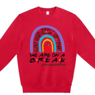 Rainbow We Are On A Break Teacher Off Duty Summer Vacation Premium Crewneck Sweatshirt