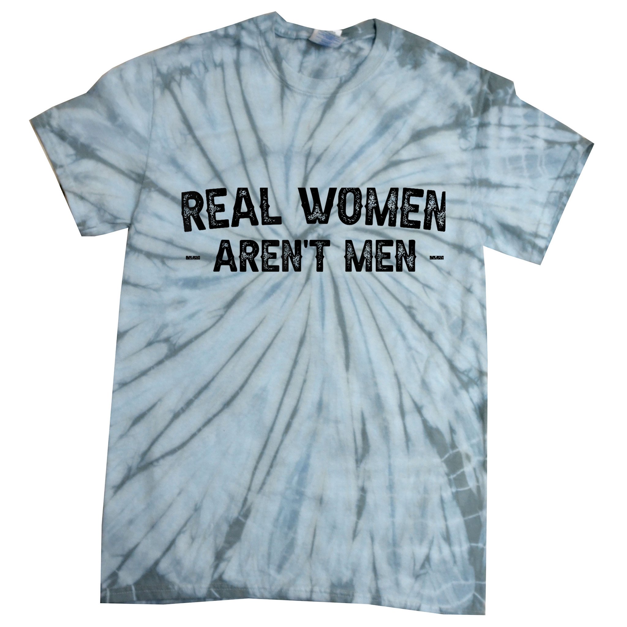 Real Wo Aren't Tie-Dye T-Shirt