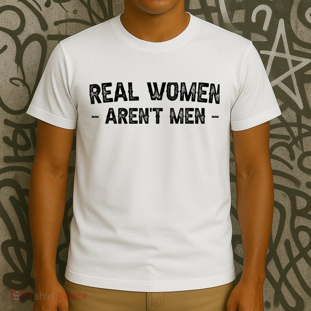 Real Wo Aren't T-Shirt
