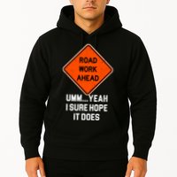 Road Work Ahead Funny Construction Hoodie