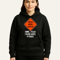 Road Work Ahead Funny Construction Hoodie