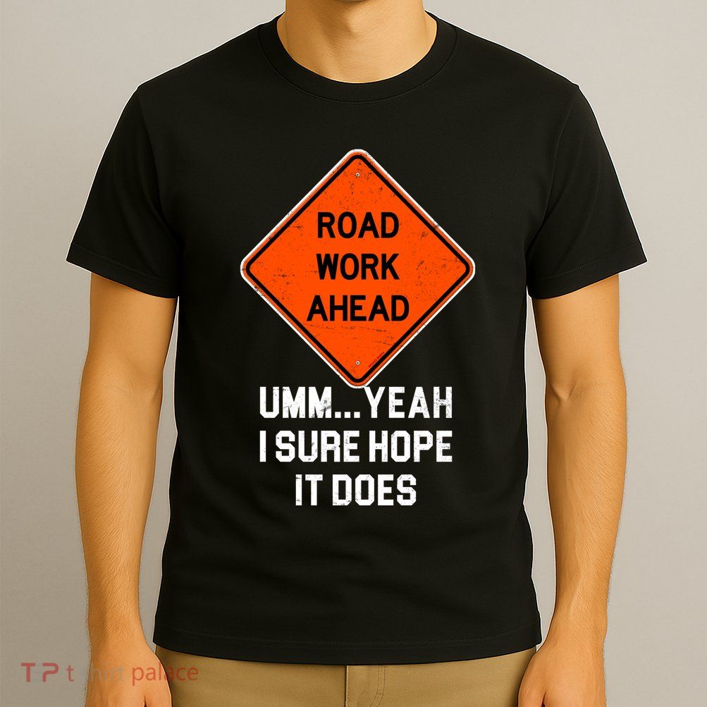 Road Work Ahead Funny Construction T-Shirt
