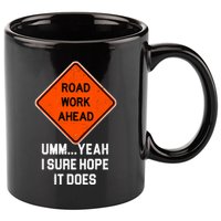 Road Work Ahead Funny Construction 11oz C Handle Ceramic Mug