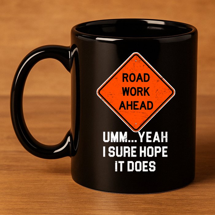 Road Work Ahead Funny Construction 11oz C Handle Ceramic Mug