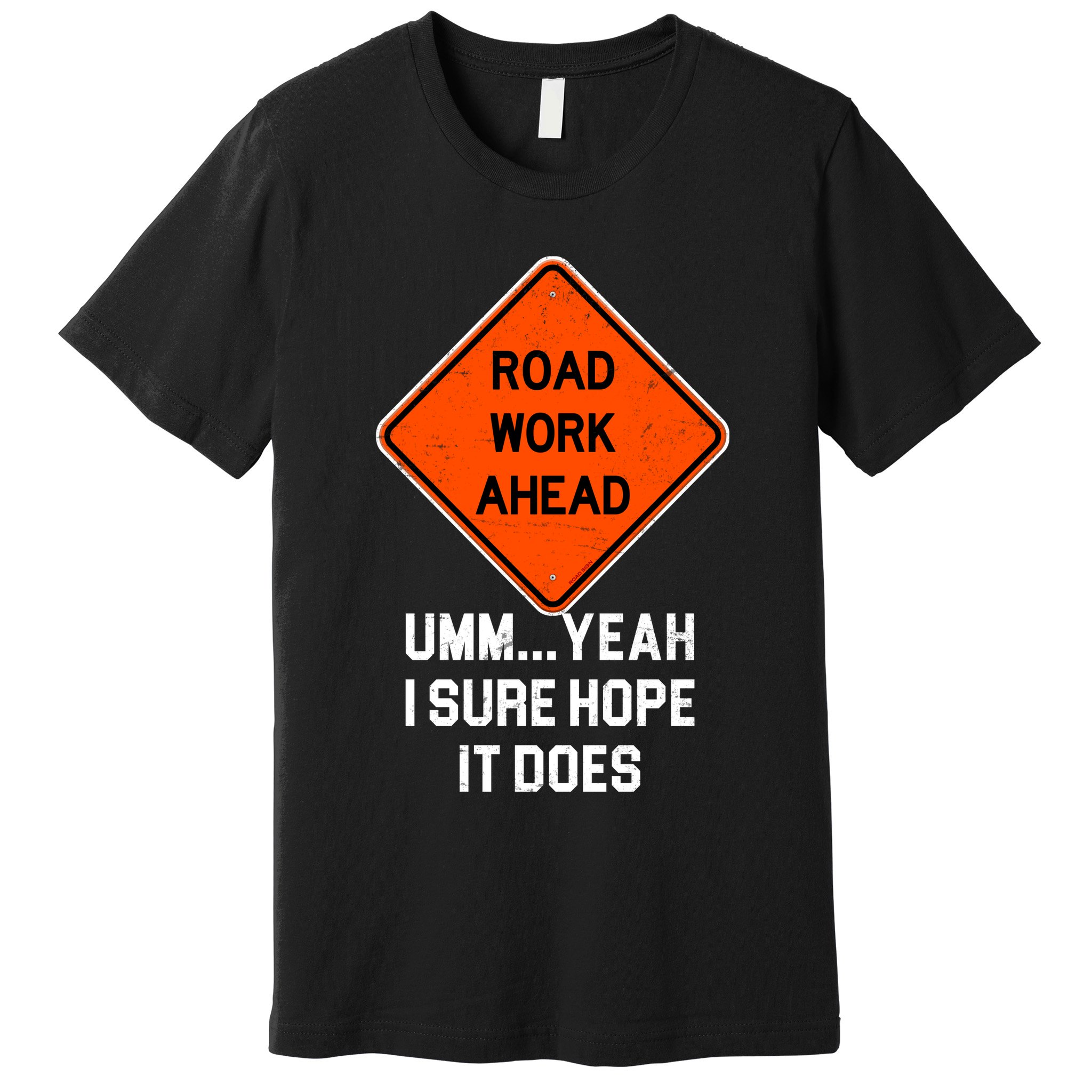 Road Work Ahead Funny Construction Premium T-Shirt