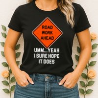 Road Work Ahead Funny Construction Womens T-Shirt