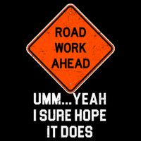 Road Work Ahead Funny Construction Womens T-Shirt