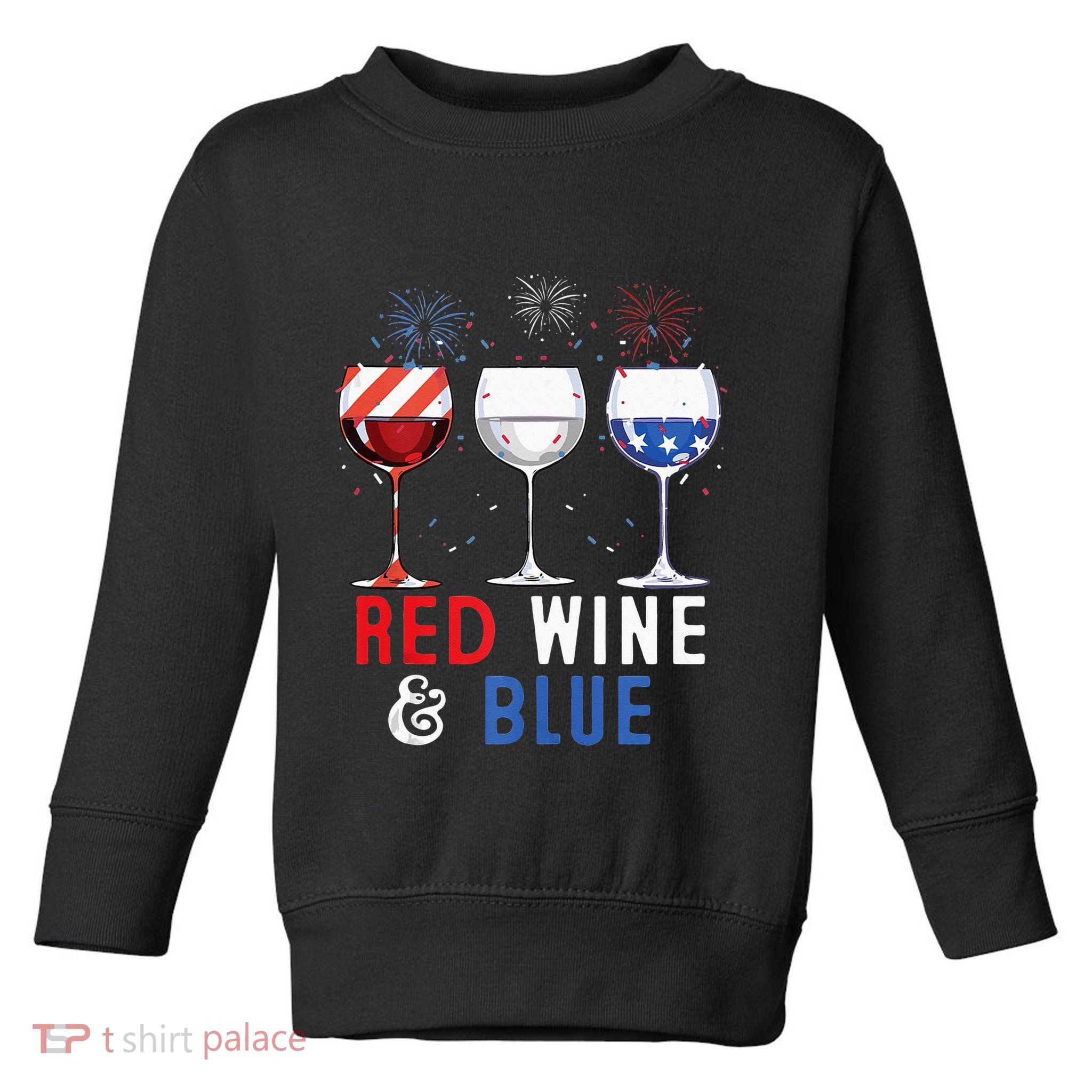 Red Wine And Blue Funny 4th Of July Wine Lover Toddler Sweatshirt