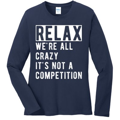 Relax Were All Crazy Its Not A Competition Ladies Long Sleeve Shirt