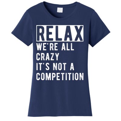 Relax Were All Crazy Its Not A Competition Women's T-Shirt