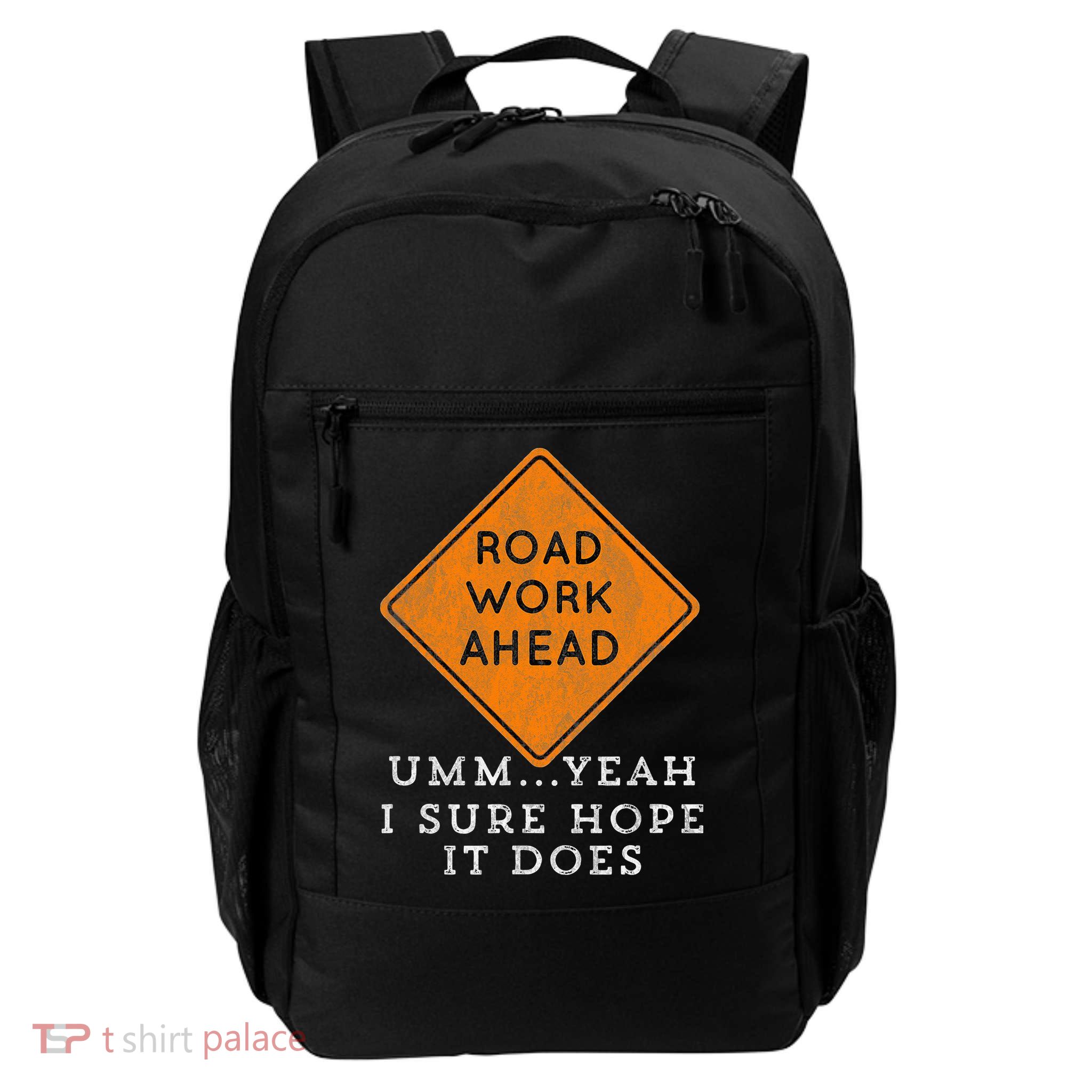 Road Work Ahead Sure Hope It Does Funny Meme Daily Commute Backpack