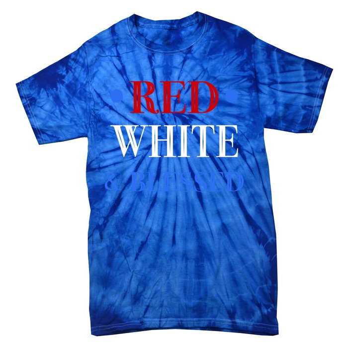 Red White And Blessed Great Funny Gift Patriotic 4th Of July Gift Tie-Dye T-Shirt