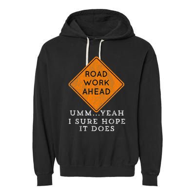 Road Work Ahead Sure Hope It Does Funny Meme Garment-Dyed Fleece Hoodie