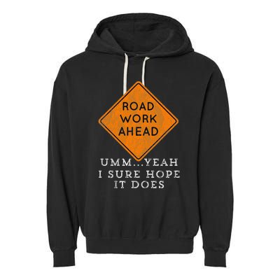 Road Work Ahead Sure Hope It Does Funny Meme Garment-Dyed Fleece Hoodie