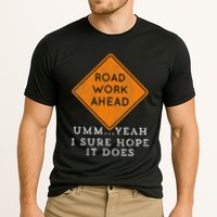 Road Work Ahead Sure Hope It Does Funny Meme Performance Shirt