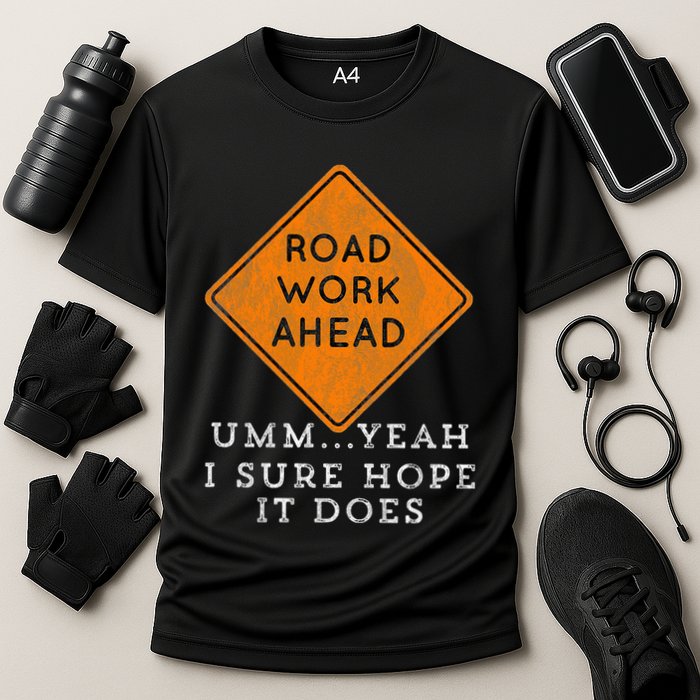 Road Work Ahead Sure Hope It Does Funny Meme Performance Shirt