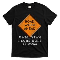 Road Work Ahead Sure Hope It Does Funny Meme T-Shirt