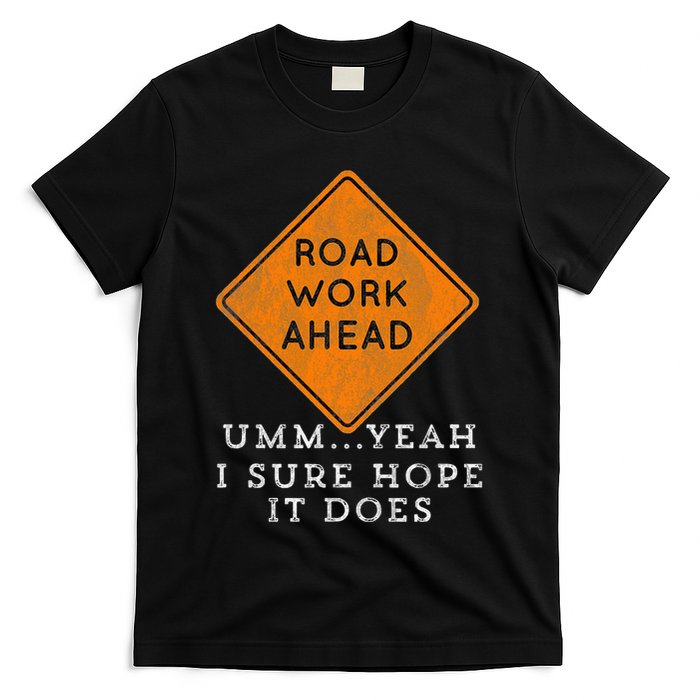Road Work Ahead Sure Hope It Does Funny Meme T-Shirt