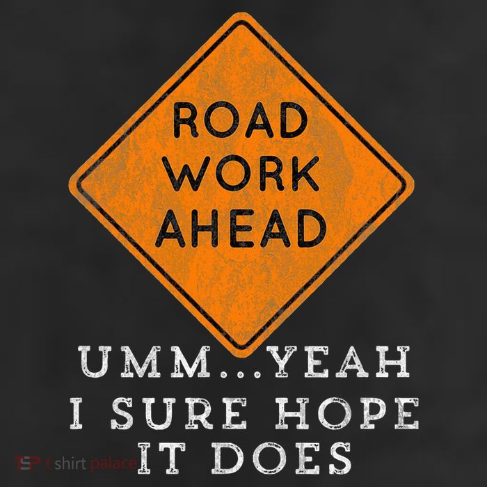 Road Work Ahead Sure Hope It Does Funny Meme 11oz C Handle Ceramic Mug
