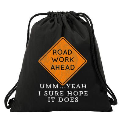 Road Work Ahead Sure Hope It Does Funny Meme Drawstring Bag