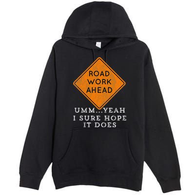 Road Work Ahead Sure Hope It Does Funny Meme Premium Pullover Hoodie