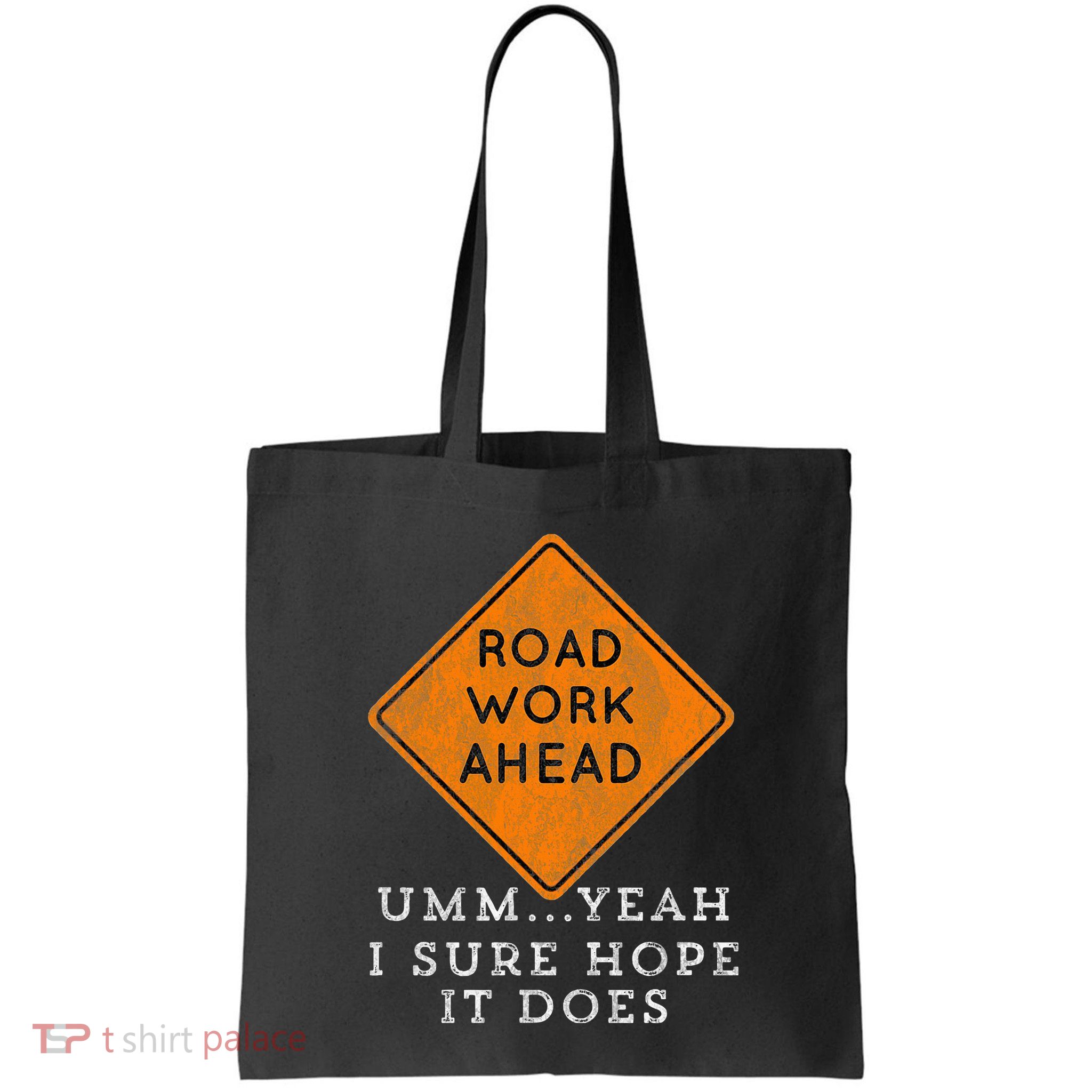 Road Work Ahead Sure Hope It Does Funny Meme Bag