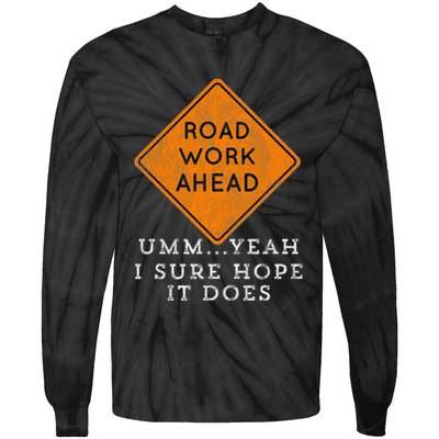 Road Work Ahead Sure Hope It Does Funny Meme Tie-Dye Long Sleeve Shirt