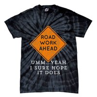 Road Work Ahead Sure Hope It Does Funny Meme Tie-Dye T-Shirt