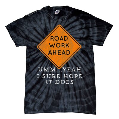 Road Work Ahead Sure Hope It Does Funny Meme Tie-Dye T-Shirt