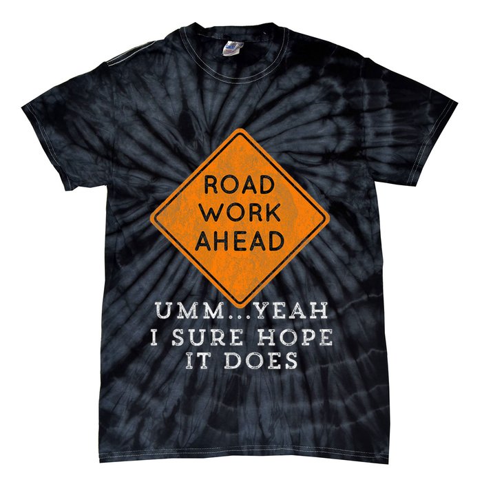 Road Work Ahead Sure Hope It Does Funny Meme Tie-Dye T-Shirt