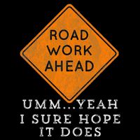 Road Work Ahead Sure Hope It Does Funny Meme Tie-Dye T-Shirt