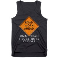 Road Work Ahead Sure Hope It Does Funny Meme Tank Top