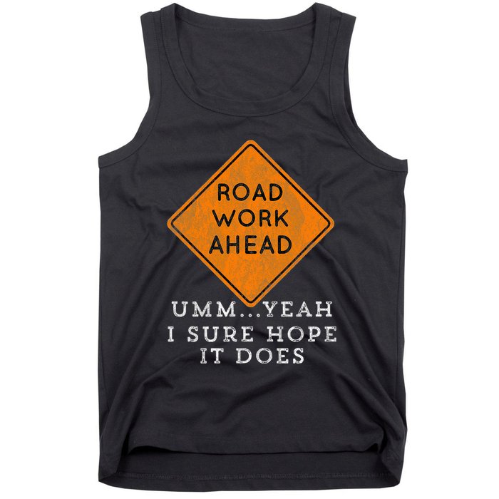 Road Work Ahead Sure Hope It Does Funny Meme Tank Top