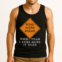 Road Work Ahead Sure Hope It Does Funny Meme Tank Top